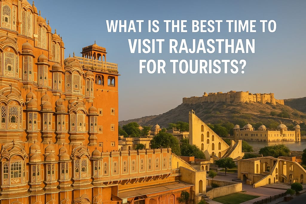 Best Time to Visit Rajasthan | Seasonal Travel Guide for Tourists